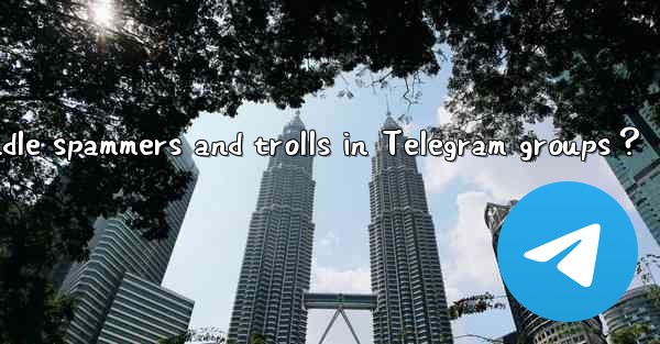 How to handle spammers and trolls in Telegram groups？