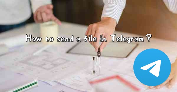 How to send a file in Telegram？