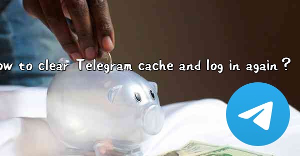 How to clear Telegram cache and log in again？