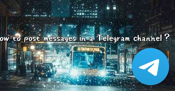 How to post messages in a Telegram channel？