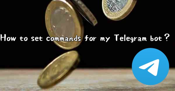 How to set commands for my Telegram bot？