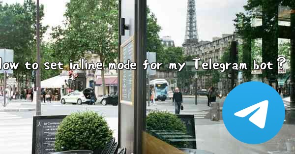 How to set inline mode for my Telegram bot？