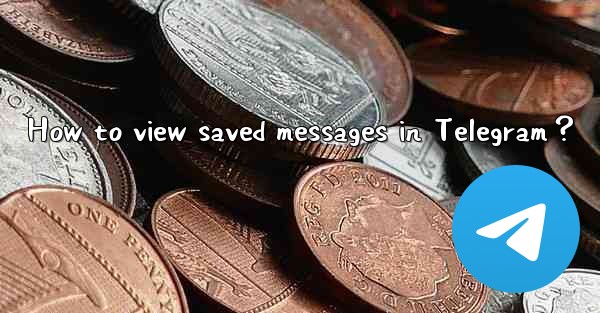 How to view saved messages in Telegram？
