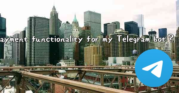 How to enable payment functionality for my Telegram bot？