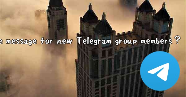 How to set a welcome message for new Telegram group members？