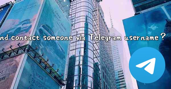How to search and contact someone via Telegram username？