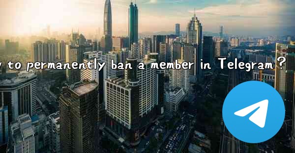 How to permanently ban a member in Telegram？