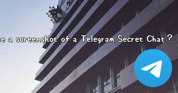 Will the other party be notified if I take a screenshot of a Telegram Secret Chat？
