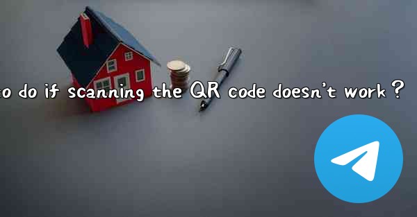 What to do if scanning the QR code doesn’t work？