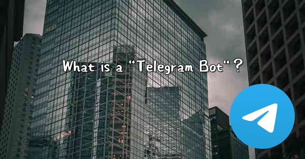 What is a “Telegram Bot“？