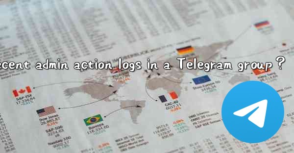 How to view recent admin action logs in a Telegram group？