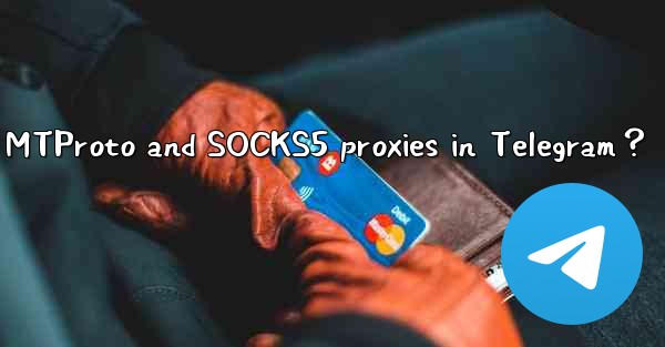What are the security and speed differences between MTProto and SOCKS5 proxies in Telegram？