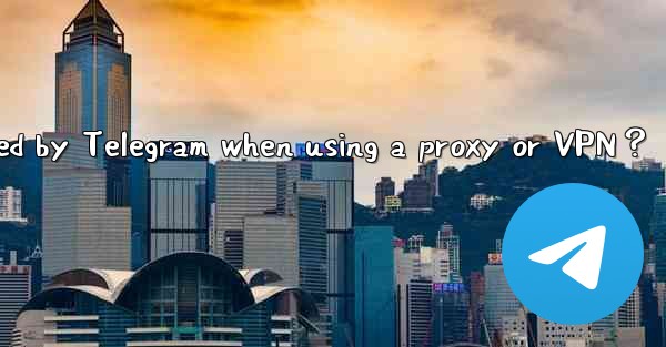 Will my IP address be logged by Telegram when using a proxy or VPN？