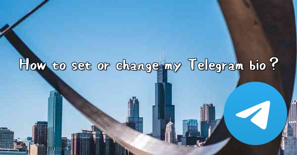 <b>How to set or change my Telegram bio？</b>