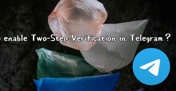 <b>How to enable Two-Step Verification in Telegram？</b>