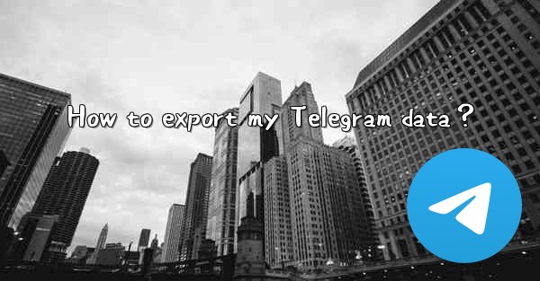 How to export my Telegram data？