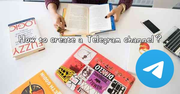 How to create a Telegram channel？