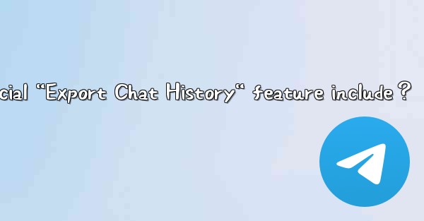What does Telegram's official “Export Chat History“ feature 