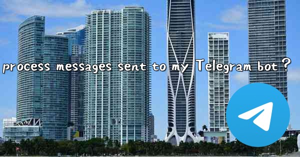 How to receive and process messages sent to my Telegram bot？