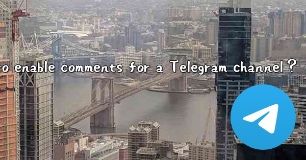 How to enable comments for a Telegram channel？