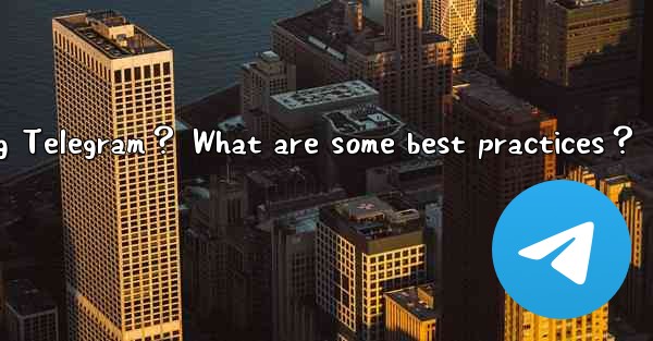 How to collaborate on a project using Telegram？ What are some best practices？