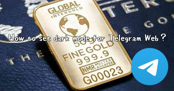 How to set dark mode for Telegram Web？