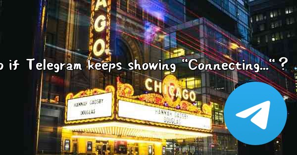 What to do if Telegram keeps showing “Connecting...“？