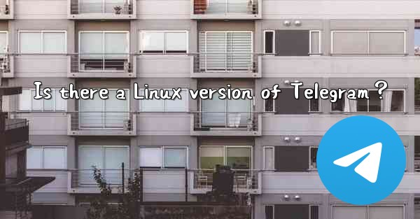 Is there a Linux version of Telegram？