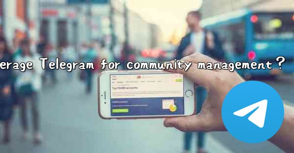 How to leverage Telegram for community management？