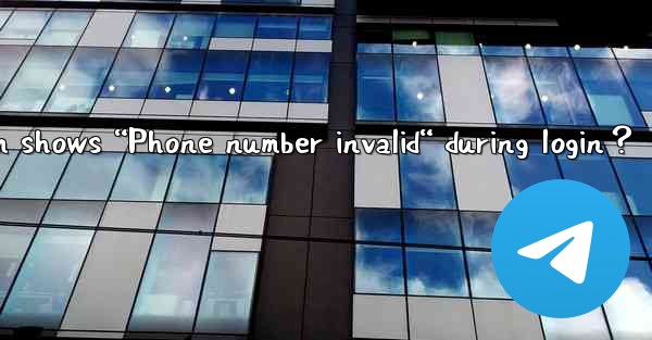 What to do if Telegram shows “Phone number invalid“ during l