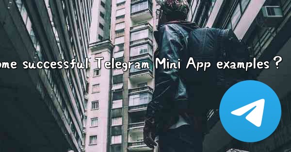 What are some successful Telegram Mini App examples？
