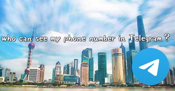 How to set who can see my phone number in Telegram？