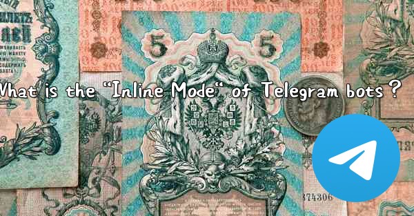 What is the “Inline Mode“ of Telegram bots？