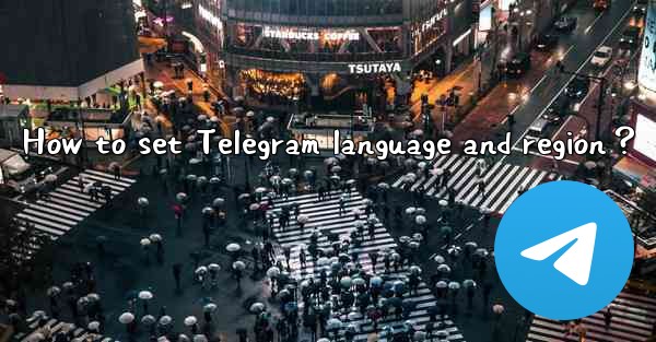 How to set Telegram language and region？