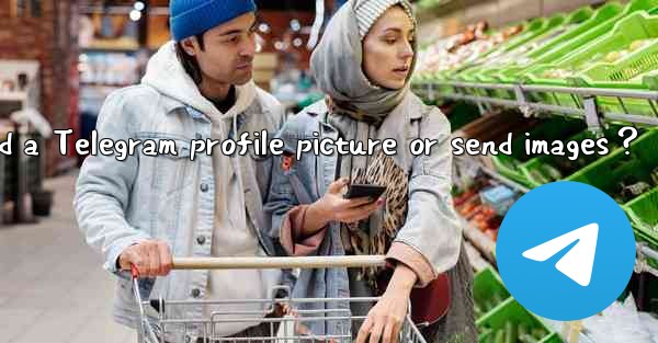 Why can't I upload a Telegram profile picture or send images