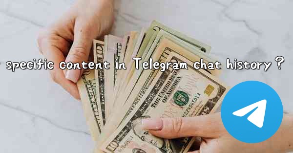 How to search for specific content in Telegram chat history？