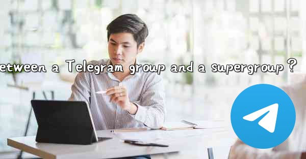 What’s the difference between a Telegram group and a supergr