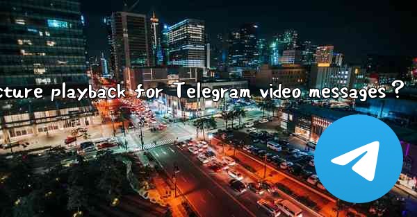 How to enable picture-in-picture playback for Telegram video