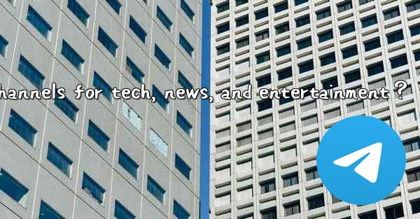 What are some recommended Telegram channels for tech, news, and entertainment？