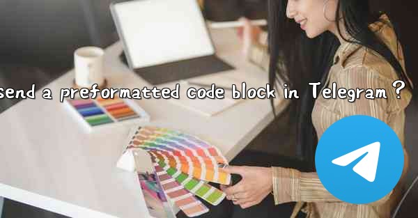 How to send a preformatted code block in Telegram？