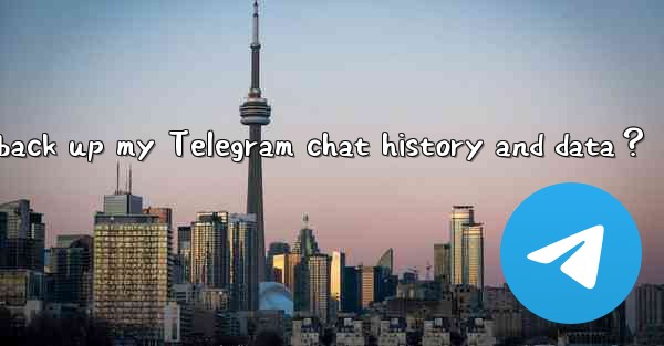 How to manually back up my Telegram chat history and data？