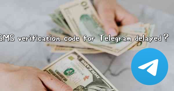 Why is the SMS verification code for Telegram delayed？