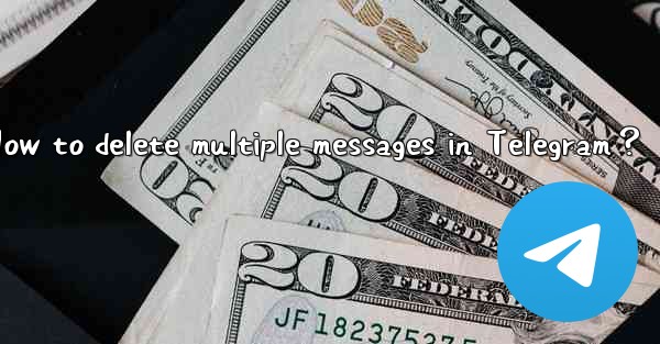 How to delete multiple messages in Telegram？