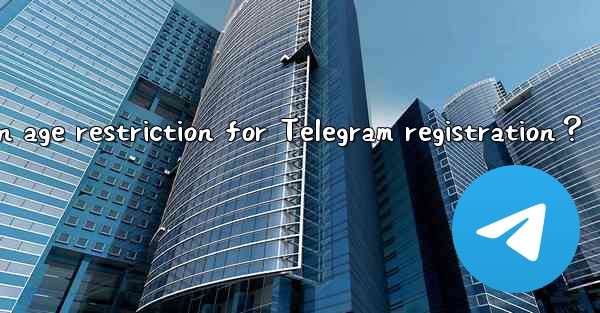 Is there an age restriction for Telegram registration？
