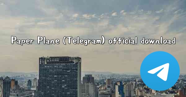 <b>Paper Plane (Telegram) official download</b>